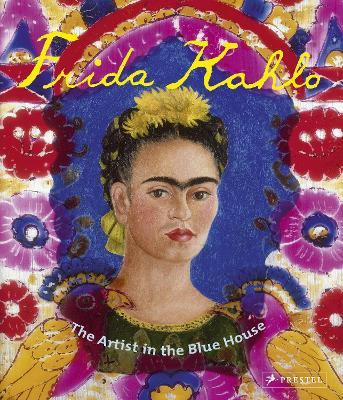 Frida Kahlo: The Artist in the Blue House - Magdalena Holzhey - cover