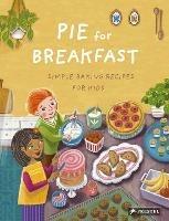 Pie for Breakfast: Simple Baking Recipes for Kids - Cynthia Cliff - cover