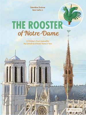 The Rooster of Notre Dame: A Children's Book Inspired by the Cathedral of Notre Dame in Paris - Geraldine Elschner - cover