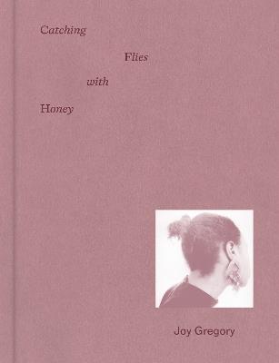 Joy Gregory: Catching Flies With Honey - Gilane Tawadros - cover