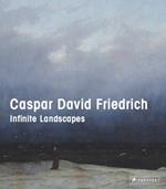 Caspar David Friedrich: Infinite Landscapes