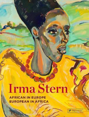 Irma Stern: African in Europe - European in Africa - Sean O'Toole - cover