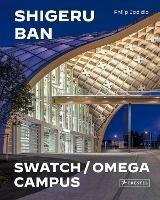 Shigeru Ban Architects: Swatch and Omega Campus - Philip Jodidio - cover
