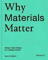 Why Materials Matter: Responsible Design for a Better World - Seetal Solanki - cover