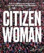 Citizen Woman: An Illustrated History of the Women's Movement