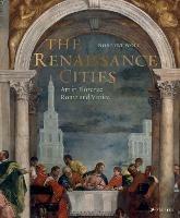 The Renaissance Cities: Art in Florence, Rome and Venice - Norbert Wolf - cover