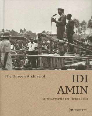The Unseen Archive of Idi Amin - Derek Peterson,Richard Vokes - cover