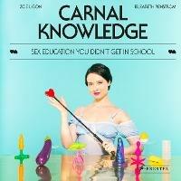 Carnal Knowledge: Sex Education You Didn't Get in School - Zoe Ligon,Elizabeth Renstrom - cover