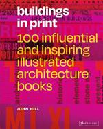 Buildings in Print: 100 Influential & Inspiring Illustrated Architecture Books