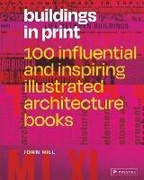 Buildings in Print: 100 Influential & Inspiring Illustrated Architecture Books - John Hill - cover