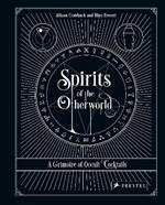 Spirits of the Otherworld: A Grimoire of Occult Cocktails and Drinking Rituals