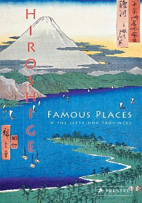 Hiroshige: Famous Places in the Sixty-odd Provinces - Anne Sefrioui - cover