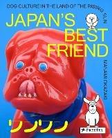 Japan's Best Friend: Dog Culture in the Land of the Rising Sun - Manami Okazaki - cover