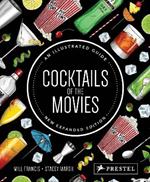 Cocktails of the Movies: An Illustrated Guide to Cinematic Mixology New Expanded Edition
