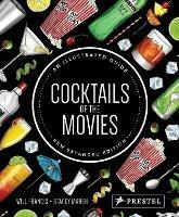 Cocktails of the Movies: An Illustrated Guide to Cinematic Mixology New Expanded Edition - Will Francis,Stacey Marsh - cover
