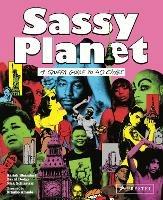 Sassy Planet: A Queer Guide to 40 Cities, Big and Small - David Dodge,Nick Schiarizzi,Harish Bhandari - cover