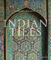 Indian Tiles: Architectural Ceramics from Sultanate and Mughal India and Pakistan - Arthur Millner - cover