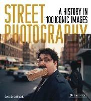 Street Photography: A History in 100 Iconic Photographs - David Gibson - cover