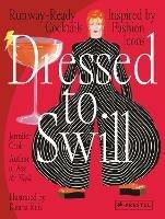 Dressed to Swill: Runway-Ready Cocktails Inspired by Fashion Icons - Jennifer Croll - cover