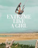 Extreme Like a Girl: Women in Adventure Sports - Carolina Amell - cover