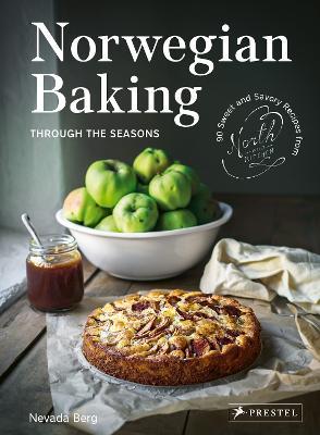 Norwegian Baking through the Seasons: 90 Sweet and Savoury Recipes from North Wild Kitchen - Nevada Berg - cover