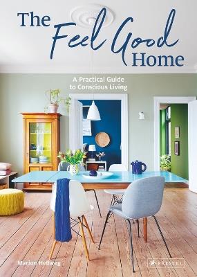 The Feel Good Home: A Practical Guide to Conscious Living - Marion Hellweg - cover