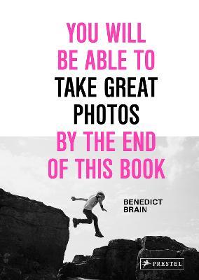 You Will Be Able to Take Great Photos by the End of This Book - Benedict Brain - cover