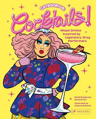 Category Is: Cocktails!: Mixed Drinks Inspired by Legendary Drag Performers - David Dodge,David Orton - cover