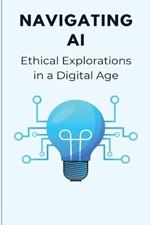 Navigating AI Ethical Explorations in a Digital Age