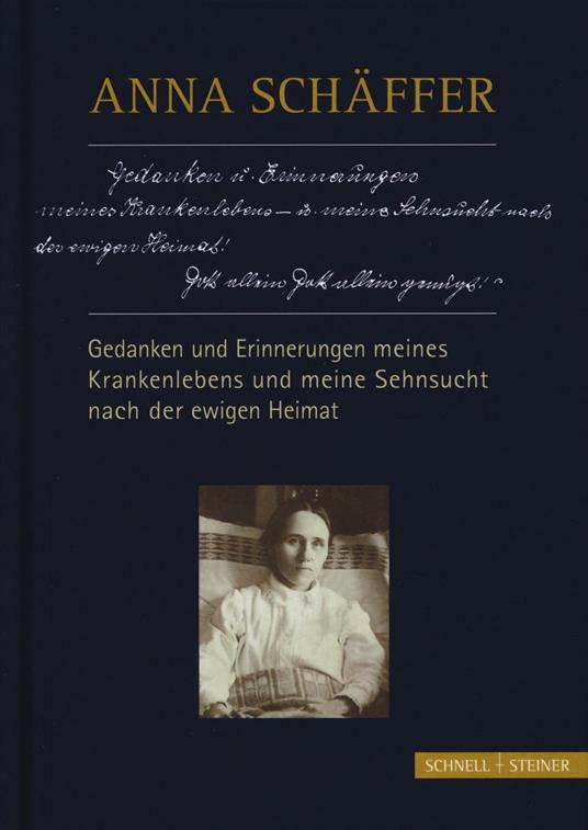 Anna Schäffer. Gedanken und erinnerungen meines krankenlebens und meine sehnsucht nach der ewigen heimat - Georg Schwager - copertina
