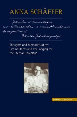 Anna Schäffer – Thoughts and Memories of my Life of Illness – and My Longing for the Eternal Homeland - cover