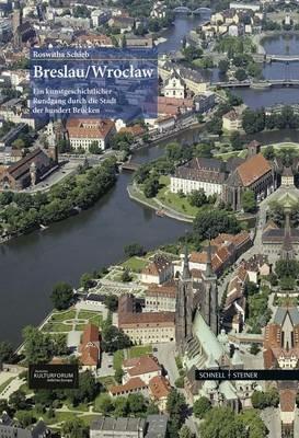 Breslau, Wroclaw: ein Kunstgeschichtlicher Rundgang dutch die Stadt der hundert Brucken - Roswitha Schieb - copertina