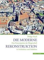 Die Moderne Rekonstruktion. Eine Emanzipation der Biirgerschaft in Architektur und Stadtebau. Ediz. illustrata