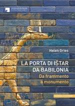 La porta di Istar di Babilonia. Da frammento a monumento