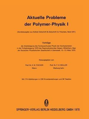 Aktuelle Probleme der Polymer-Physik I: Vorträge der Arbeitstagung des Fachausschusses Physik der Hochpolymeren in der Frühjahrstagung 1970 des Regionalverbandes Hessen-Mittelrhein-Saar der Deutschen Physikalischen Gesellschaft in Darmstadt vom 10.–13. März 1970 - cover