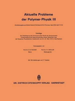 Aktuelle Probleme der Polymer-Physik III: Vorträge der Arbeitstagung des Fachausschusses Physik der Hochpolymeren Frühjahrstagung des Regionalverbandes Hessen-Mittelrhein-Saar der Deutschen Physikalischen Gesellschaft vom 22.–24. März 1972 in Bad Nauheim - cover