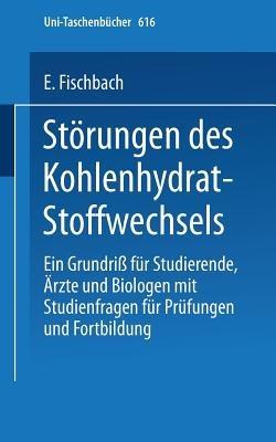 Störungen des Kohlenhydrat-Stoffwechsels: Ein Grundriß für Studierende, Ärzte und Biologen mit Studienfragen für Prüfung und Fortbildung - E. Fischbach - cover