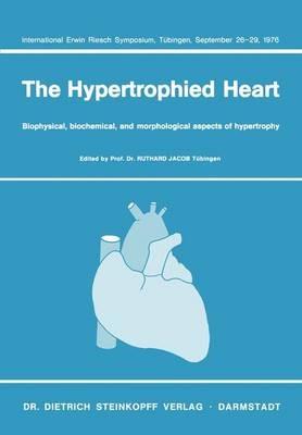 The Hypertrophied Heart: Biophysical, biochemical, and morphological aspects of hypertrophy. International Erwin Riesch Symposium,Tübingen, September 26–29, 1976 - cover