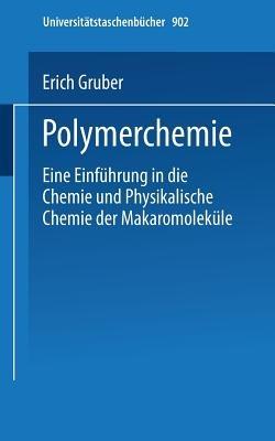 Polymerchemie: Eine Einführung in die Chemie und Physikalische Chemie der Makromoleküle - E. Gruber - cover