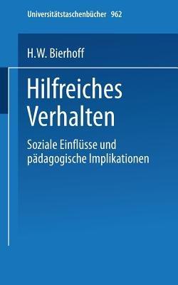 Hilfreiches Verhalten: Soziale Einflüsse und pädagogische Implikationen - H.W. Bierhoff - cover