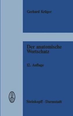 Der anatomische Wortschatz: unter Mitberücksichtigung der Histologie und der Embryologie für Studierende, Ärzte und Tierärzte - G. Krüger - cover