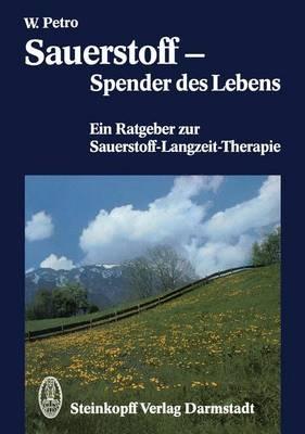 Sauerstoff — Spender des Lebens: Ein Ratgeber zur Sauerstoff-Langzeit-Therapie - W. Petro - cover