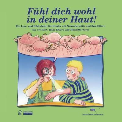Fühl dich wohl in deiner Haut!: Ein Lese- und Bilderbuch für Kinder mit Neurodermitis und ihre Eltern - Ute Bock,Imke Ehlers,U. Worm - cover
