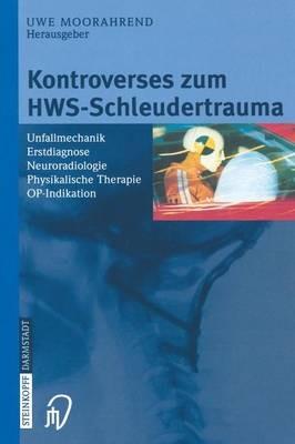 Kontroverses zum HWS-Schleudertrauma: Unfallmechanik Erstdiagnose Neuroradiologie Physikalische Therapie OP-Indikation - cover