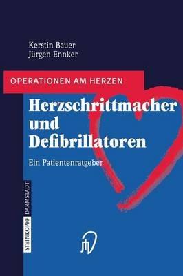 Herzschrittmacher und Defibrillatoren: Ein Patientenratgeber - Kerstin Bauer,Jürgen Ennker - cover