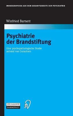 Psychiatrie der Brandstiftung: Eine psychopathologische Studie anhand von Gutachten - Winfried Barnett - cover