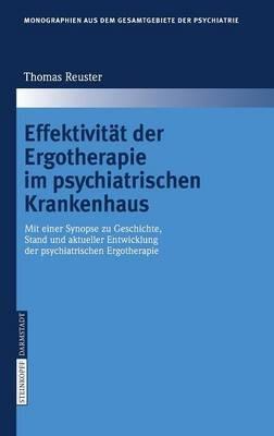 Effektivität der Ergotherapie im psychiatrischen Krankenhaus: Mit einer Synopse zu Geschichte, Stand und aktueller Entwicklung der psychiatrischen Ergotherapie - T. Reuster - cover