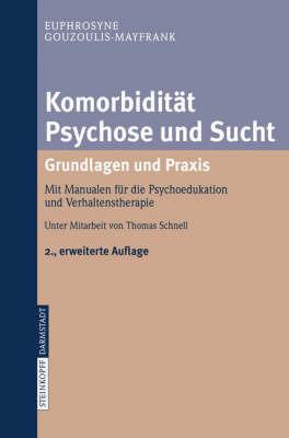 Komorbidität Psychose und Sucht - Grundlagen und Praxis: Mit Manualen für die Psychoedukation und Verhaltenstherapie - Euphrosyne Gouzoulis-Mayfrank - cover