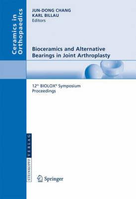 Bioceramics and Alternative Bearings in Joint Arthroplasty: 12th BIOLOX® Symposium Seoul, Republic of Korea September 7 - 8, 2007. Proceedings - cover