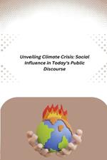 Unveiling Climate Crisis: Social Influence in Today's Public Discourse